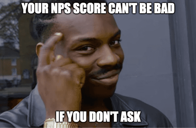 You cannot have a bad nps if you dont ask